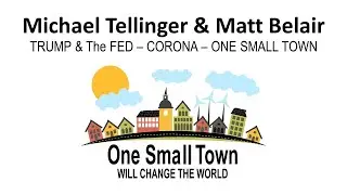 Michael Tellinger & Matt Belair. Trump & The FED - CORONA & One Small Town Can Change The World