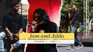 Jam and Adda | Episode 1 | Part 1