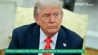 FinTech Leaders Ask Trump to Block Banks&rsquo; &lsquo;Account Access&rsquo; Fees