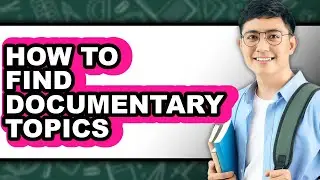 How to Find Documentary Topics (easy Method)