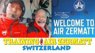 Helicopter Training at Air Zermatt Switzerland- Captain Bimal Sharma