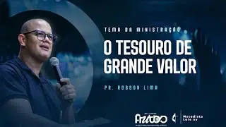 O Tesouro De Grande Valor // PR.Robson Lima 