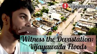 Witness The Devastation : Vijayawada Floods