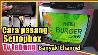 CARA PASANG SETTOPBOX TV TABUNG | SETTOPBOX  MATRIK BURGER
