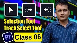 class 06 | selection tool in premiere pro | track select forward tool premiere pro | Premiere pro