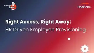 From The Helm: Right Access, Right Away: HR Driven Employee Provisioning