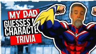 My Dad Guesses My Hero Academia Characters’s Names And Quirks!