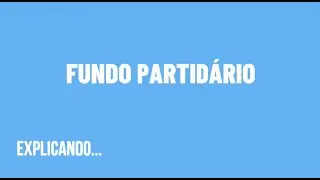 [EXPLICANDO] FUNDO PARTID&Aacute;RIO