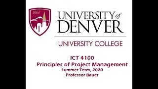 University of Denver ICT 4100: Principles of Project Management (Week 3 Class Road Map)