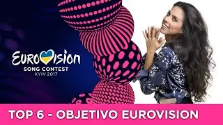 Objetivo Eurovision 2017: TOP 6 (Spain 🇪🇸 Eurovision 2017)