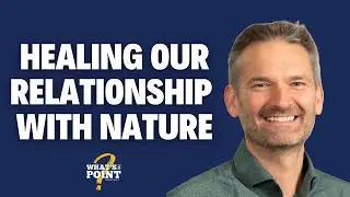 Healing Our Relationship With Nature: Purpose, Restoration, and Hope with Tim Christophersen