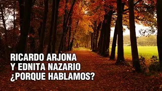 🎵 RICARDO ARJONA Y EDNITA NAZARIO - ¿PORQUE HABLAMOS? - LETRA