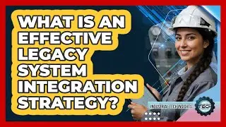 What Is An Effective Legacy System Integration Strategy?