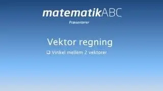 Vektor i plan - Vinkel mellem 2 vektorer
