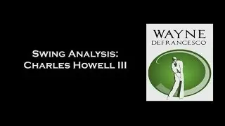 Three Days of Charles Howell III - Day 1: Golf Swing Analysis CharlesHowell III from 2013