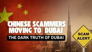 Why are Chinese Scam Operations Moving to Dubai? - The Shocking Truth