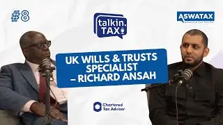 #8 UK Wills & Trusts Specialist - Richard Ansah | talkin.TAX by ASWATAX