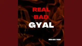 Real Bad Gyal (feat. Muma Kash)