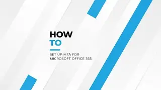 How to Set Up Multi Factor Authentication for Microsoft Office 365