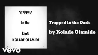 Kolade Olamide - Trapped in the Dark (AUDIO)