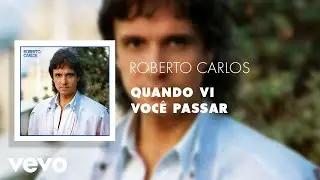 Roberto Carlos - Quando Vi Voc&ecirc; Passar (&Aacute;udio Oficial)
