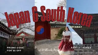 JAPAN & SOUTH KOREA GETAWAY W/ EF ULTIMATE BREAK - PT. 2 SOUTH KOREA