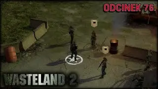 Wasteland 2 #76 - Nowi goście w bazie - Zagrajmy
