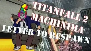 Titanfall 2 Machinima: An Open Letter to the Developers