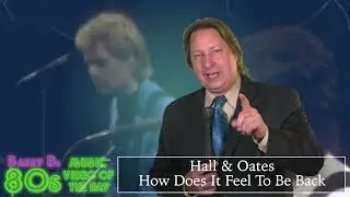 Hall & Oates - How Does It Feel To Be Back - Barry D's 80s Music Video of the Day