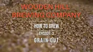 Wooden Hill Brewing Company How to Brew Episode 3 Grain Out