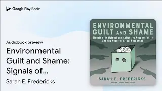 Environmental Guilt and Shame: Signals of&hellip; by Sarah E. Fredericks &middot; Audiobook preview