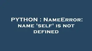 PYTHON : NameError: name 'self' is not defined