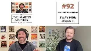 My 5 Fav Albums w/ Swav Pior (illScarlett) - The Joel Martin Mastery Podcast #92