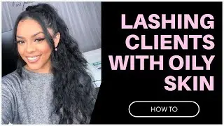 HOW TO: OILY SKIN AND EYELASH EXTENSIONS | LASH TECH TIPS | LEARN LASHES ONLINE