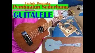 Gitar Simpel…. Pembuatan Sederhana Guitalele untuk pemula