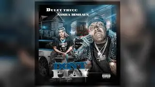DULEY TRUCC - Don't Play ft Nesha Deshaun