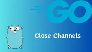 Go | Close Channels | tutorial 37