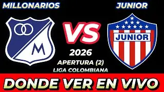 MILLONARIOS VS JUNIOR D&Oacute;NDE VER EN VIVO FECHA HORA HORARIO CUANDO JUEGAN EN VARIOS PA&Iacute;SES