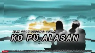 ELIN FEAT WEDONG WITAK - KO PU ALASAN