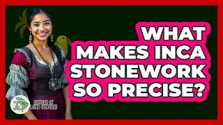 What Makes Inca Stonework So Precise?