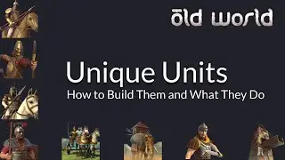 Old World Guide: Unique Units: How to Build Them and What They Do