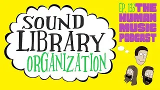 Sound Library Organization | THMP Ep. 133