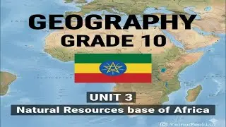 GEOGRAPHY GRADE 10 UNIT 3 Natural Resources base OF AFRICA PART 1 NEW CURRICULUM