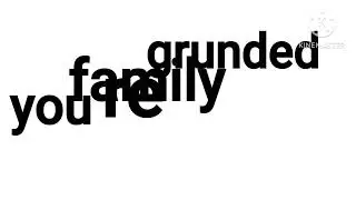 You re grounded family