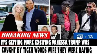 It Getting More Exciting Vanessa Trump Was Caught By Tiger Woods Wife They Were Dating
