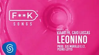 10. Vulgo FK, Caio Luccas - LEONINO (Djs Murillo e LT, Pedro Lotto, Fepache) [F**K SONGS]