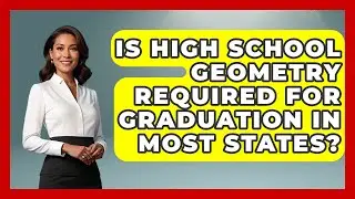 Is High School Geometry Required for Graduation in Most States? - All About Geometry
