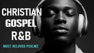 1 Hour of Psalms in Soulful R&B | Modern Christian Music for Prayer & Study