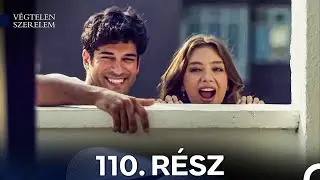 Végtelen Szerelem 110. Rész (Magyar Szinkron)