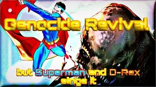 Genocide Revival but D Rex and Superman sings it